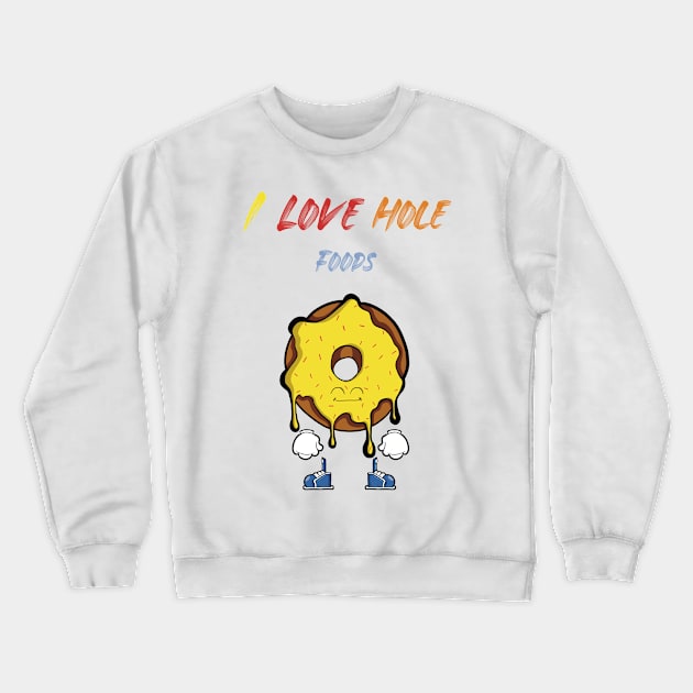 I Love Hole Foods Crewneck Sweatshirt by Art by Nabes